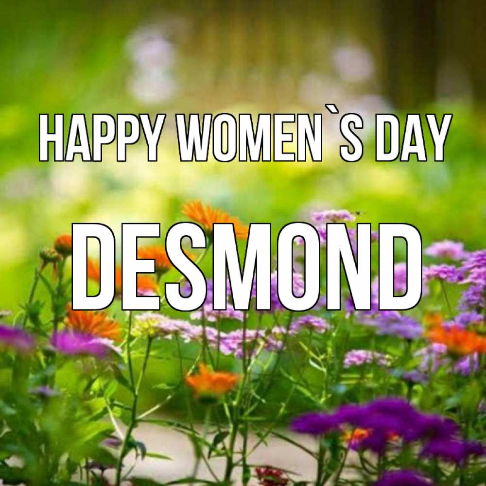 Greetings card с именем, Desmond happy women`s day цветы Greetings with text for free download 